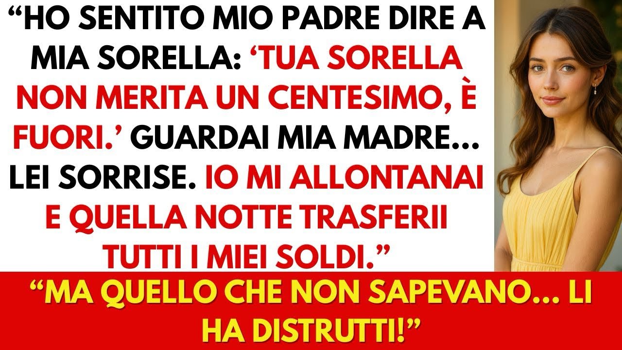 I miei genitori dissero a mia sorella: “Tua sorella non merita nulla, è fuori.” Così feci questo…