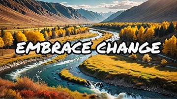 Flow Like a River – Embrace Life’s Change and Keep Moving Forward | Inspirational Life Lessons