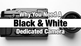 Why You Need A Dedicated Black & White Camera  Fujifilm XPro1