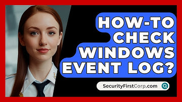 How-To Check Windows Event Log? - SecurityFirstCorp.com