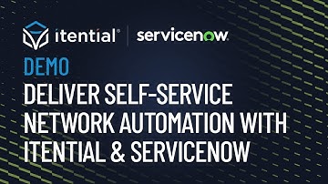 How to Achieve Self-Service Network Automation with Itential & ServiceNow