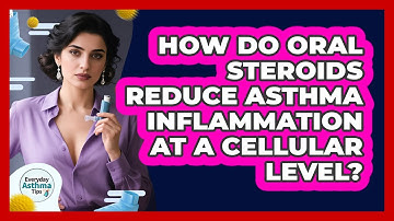 How Do Oral Steroids Reduce Asthma Inflammation At A Cellular Level? - Everyday Asthma Tips