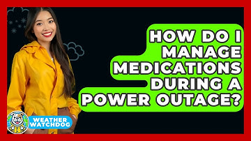 How Do I Manage Medications During A Power Outage? - Weather Watchdog