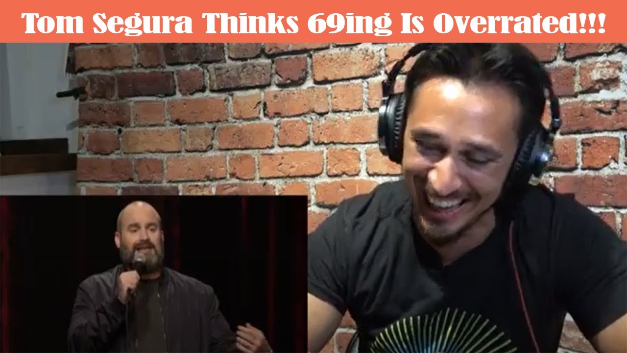 Tom Segura Thinks 69ing Is Overrated | Netflix Is A Joke | REACTION ...