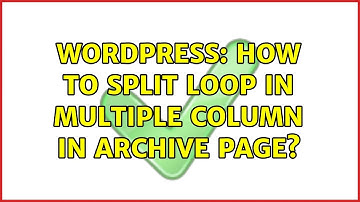Wordpress: How to Split loop in multiple column in archive page?