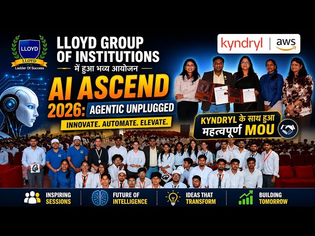 लॉयड ग्रुप में ‘AI ASCEND 2026: Agentic Unplugged’ का सफल आयोजन, Kyndryl और AWS Academy का रहा सहयोग