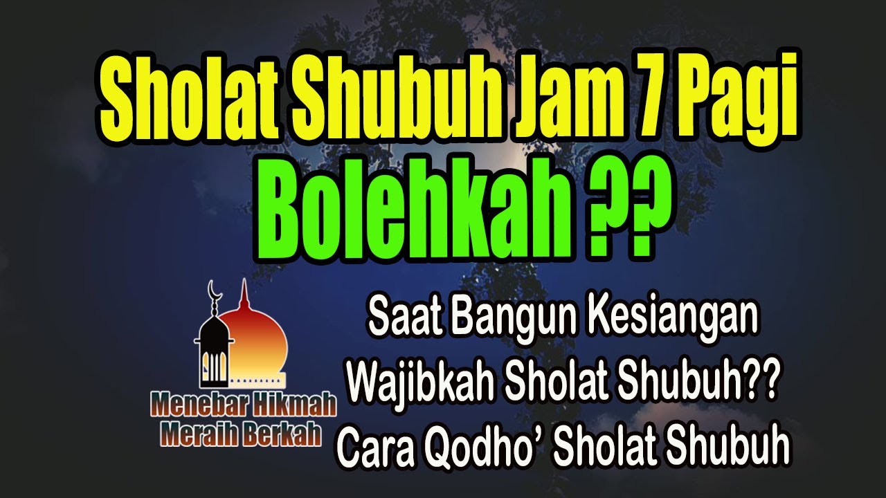 Astaghfirullah Sholat Shubuh Jam Tujuh Pagi Karena Bangun Kesiangan Bolehkah Ini Penjelasannya Youtube