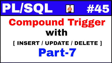 PL/SQL Tutorial #45: Compound Trigger Examples with INSERT, UPDATE and DELETE in LAB
