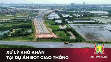 Xử lý khó khăn, vướng mắc tại một số dự án BOT giao thông | Tin tức
