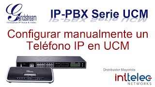9.- Grandstream Ip-Pbx Serie Ucm, Configurar Manualmente Un Teléfono Ip En El Ucm