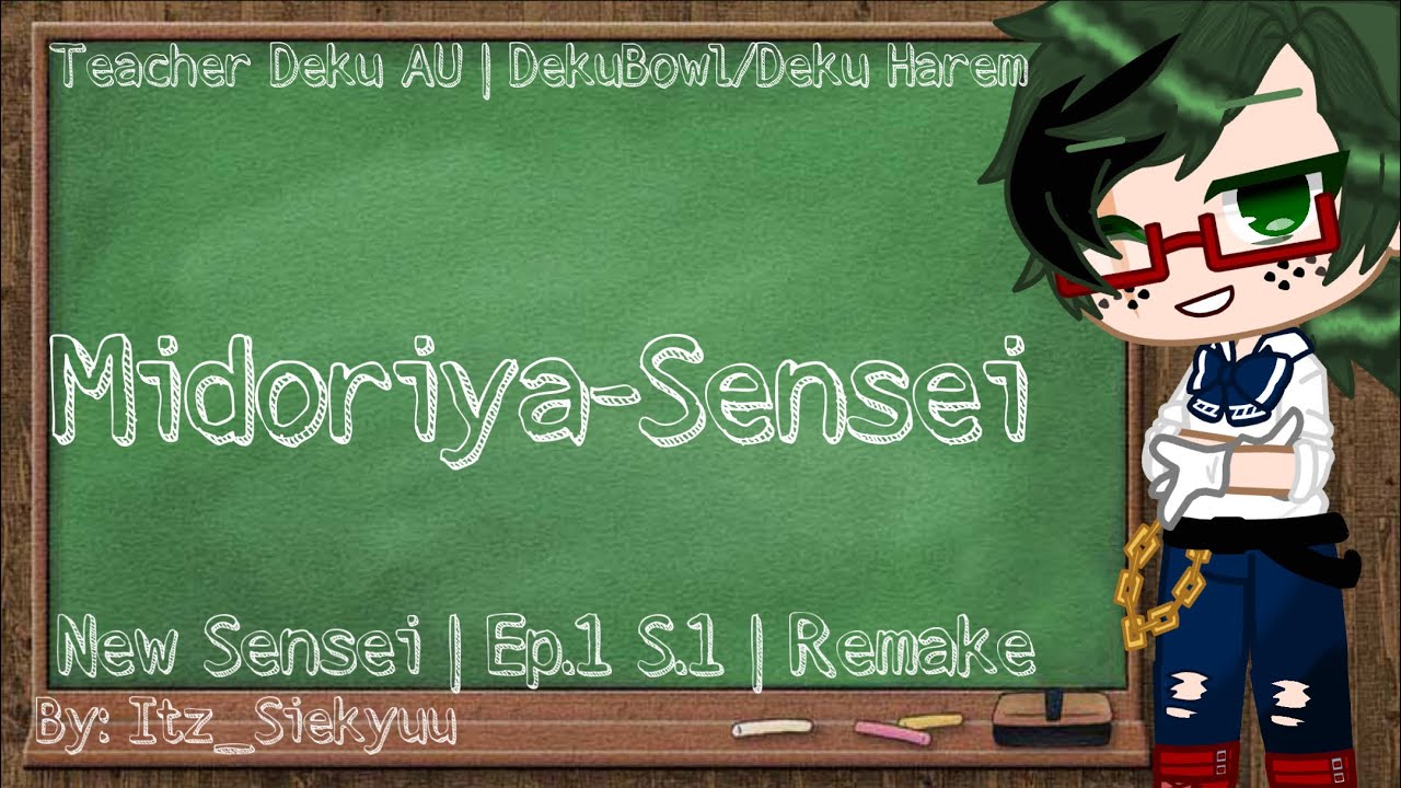 Midoriya-Sensei | New Sensei | Ep.1 Remake | DekuBowl/Deku Harem | MUSIC NOT MINE