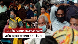 Người nhiễm virus SARS-CoV-2 chỉ có thể được miễn dịch trong 5 tháng