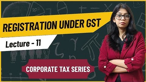 Registration under GST | Corporate tax | Lecture 11 | BBA MBA BCOM MCOM |