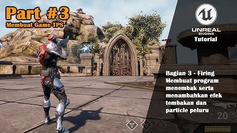 [UE4]Tutorial Membuat Game Third Person Shooter - Part #3 Program menembak dan setup partikel peluru