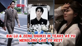 Yu Menglongs Funeral Leaves Bai Lu Zeng Shunxi Crying The Truth Behind It