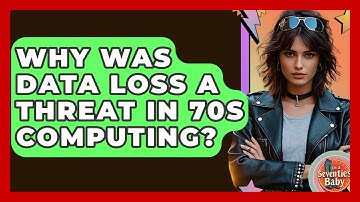 Why Was Data Loss A Threat In 70s Computing? - I