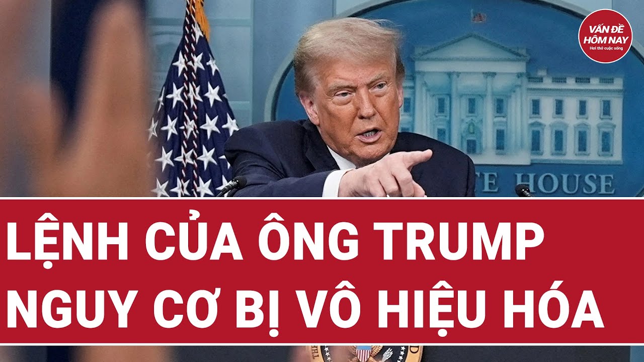 Lệnh của ông Trump nguy cơ bị vô hiệu hóa; EU tạo vòng xoáy nguy hiểm
