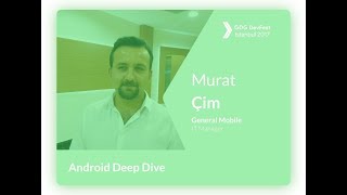 Android Deep Dive - Murat Çim (GDG DevFest Istanbul'17)