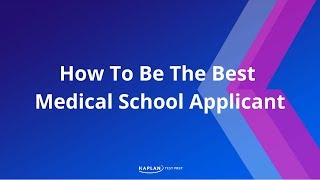Medical School Application: How To Be The Best Medical School Applicant | Kaplan MCAT Prep Wealth