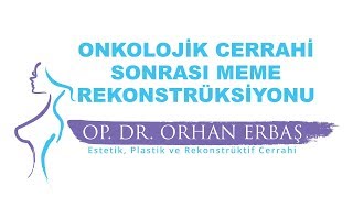 Onkolojik Cerrahi Sonrası Meme Rekonstrüksiyonu Op.dr. Orhan Erbaş
