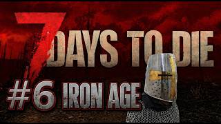 7 Days To Die 2.6 - IRON AGE - Episode 6