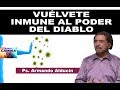 VUÉLVETE INMUNE AL PODER DEL DIABLO - Ps. Armando Alducin 2018