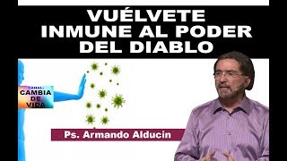 VUÉLVETE INMUNE AL PODER DEL DIABLO - Ps. Armando Alducin 2018