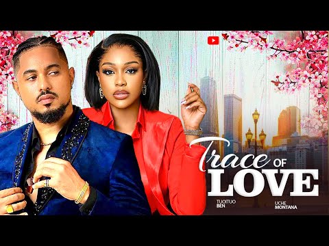 TRACE OF LOVE (NEW MOVIES) ~ UCHE MONTANA, BEN TOUITOU 2024 LATEST NIGERIAN AFRICAN MOVIES #new