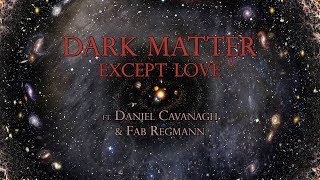 DARK MATTER - Except Love (feat. Daniel CAVANAGH &amp; Fab REGMANN) (OFFICIAL LYRIC VIDEO)