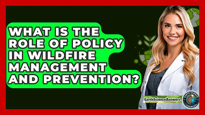 What Is The Role Of Policy In Wildfire Management And Prevention? - Earth Science Answers