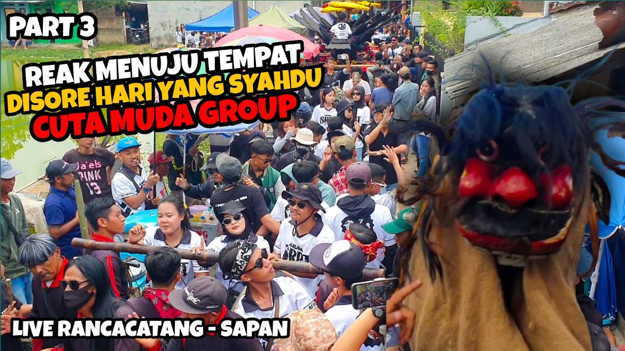 REAK MENUJU TEMPAT HAJAT BOS KALAM SEREPET | PART 3 ‼️ CUTA MUDA GROUP LIVE RANCACATANG - SAPAN