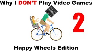 Why I Dont Game - Happy Wheels (Part 2)