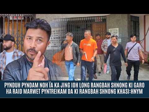 PYNDUH PYNDAM NOH ÏA KA JING IOH LONG RANGBAH SHNONG KI GARO HA RAID MARWET PYNTREIKAM DA KHASI:HNYM