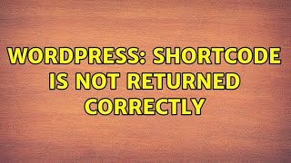 Wordpress: Shortcode is not returned correctly (2 Solutions!!)