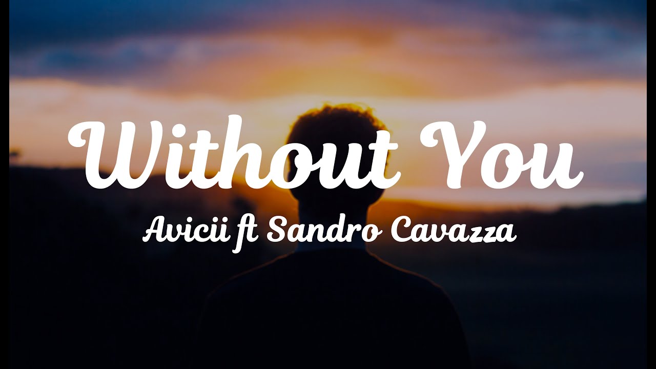 Without You - Avicii ft. Sandro Cavazza (Lyrics Video) - YouTube