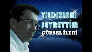 Gürsel İleri - Yıldızları Seyrettim