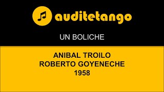 UN BOLICHE - ANIBAL TROILO - ROBERTO GOYENECHE - 1958 - TANGO CANTATO