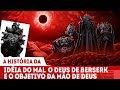 A HISTÓRIA DA IDÉIA DO MAL E O PLANO DA MÃO DE DEUS QUE LIGA AO FIM DE BERSERK