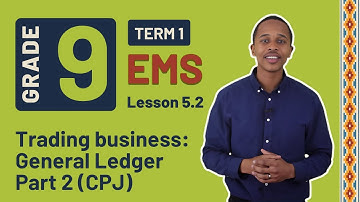 Gr9 EMS: Fin. Lit. | Term 1 | Lesson 5.2 | Trading business: General Ledger Part 2 (CPJ)