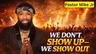 Pastor Mike Jr 2026 - We Don’t Show Up—We Show Out