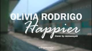 Happier - Olivia Rodrigo (Cover by razmansyah   Lyric) 🎵