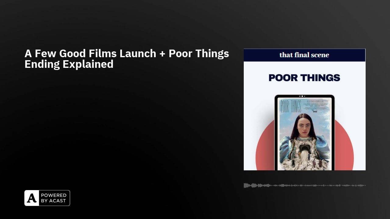 A Few Good Films Launch + Poor Things Ending Explained