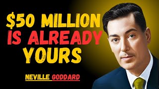 $50 MILLION IS ALREADY YOURS '' | NEVILLE GODDARD | TEACHINGS