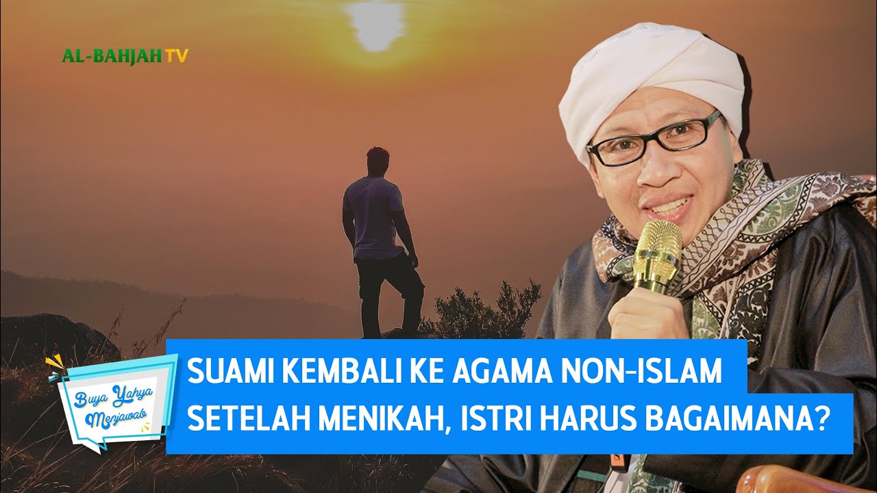 Suami Kembali ke Agama Non-Islam Setelah Menikah, Istri Harus Bagaimana ? - Buya Yahya Menjawab