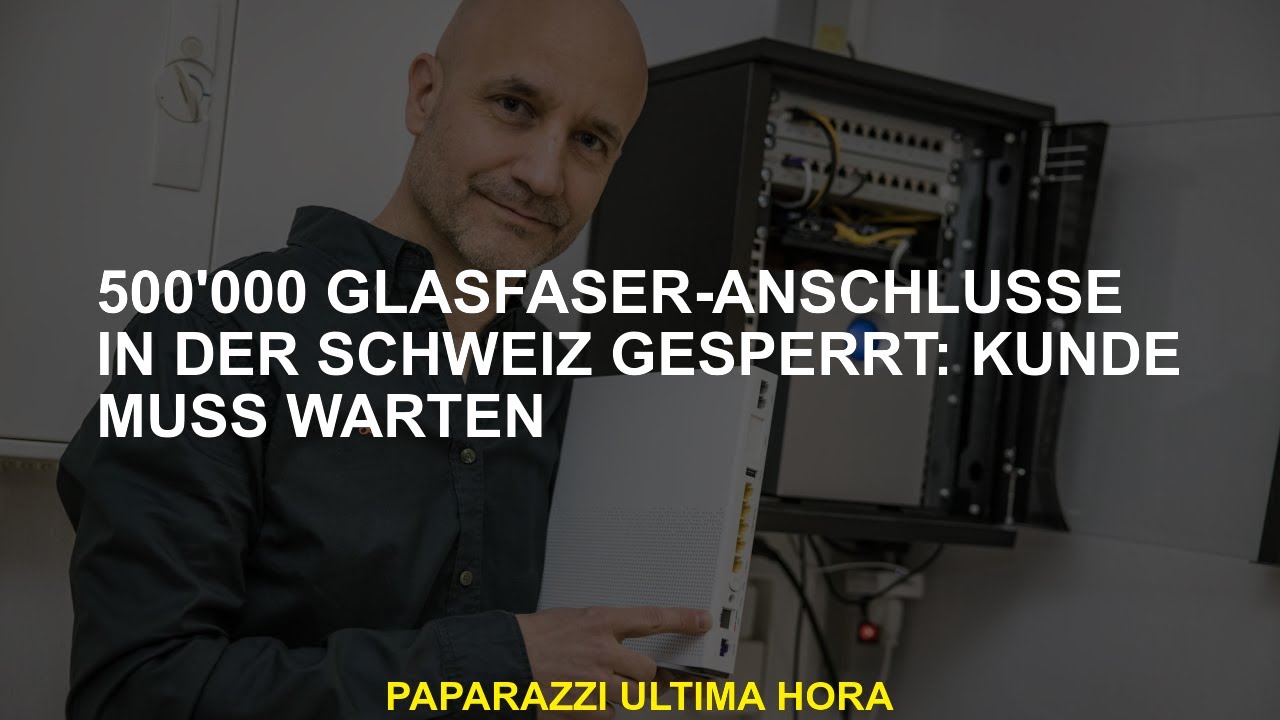 500'000 Glasfaser-Anschlüsse in der Schweiz gesperrt: Kunde muss warten
