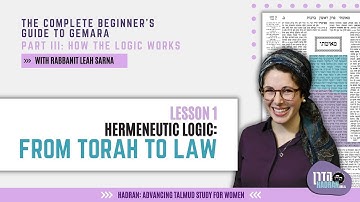 Hermeneutic Logic: From Torah to Law (Lesson 1)- The Complete Beginner’s Guide to Gemara - Part III