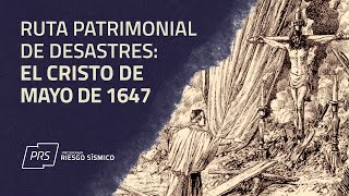 Ruta Patrimonial de Desastres: El Cristo de mayo de 1647