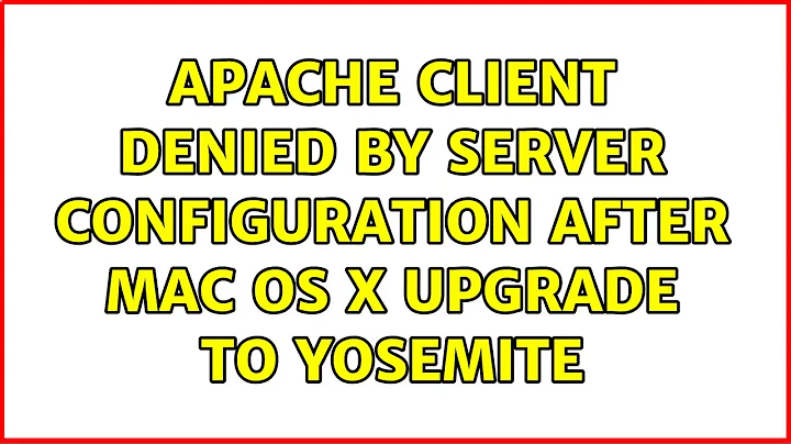 apache client denied by server configuration after mac OS X upgrade to Yosemite (7 Solutions!!)