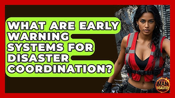 What Are Early Warning Systems For Disaster Coordination? - Man vs. Disaster