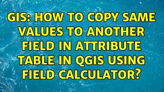 GIS: How to copy same values to another field in attribute table in QGIS using field calculator